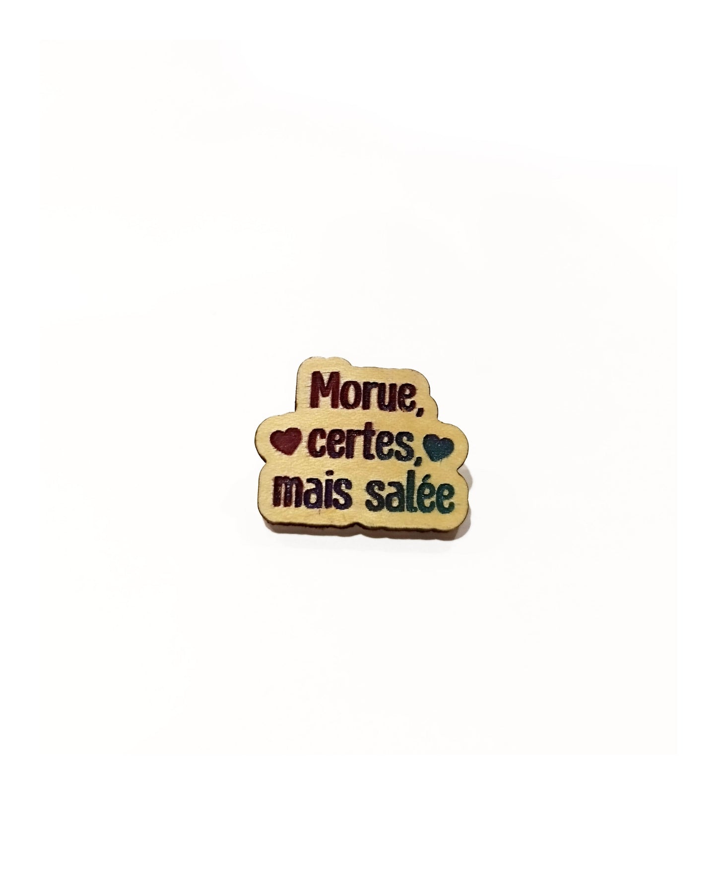 Pin's "Morue certes mais salée"