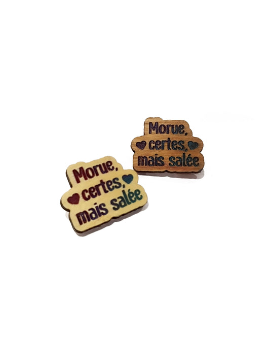 Pin's "Morue certes mais salée"