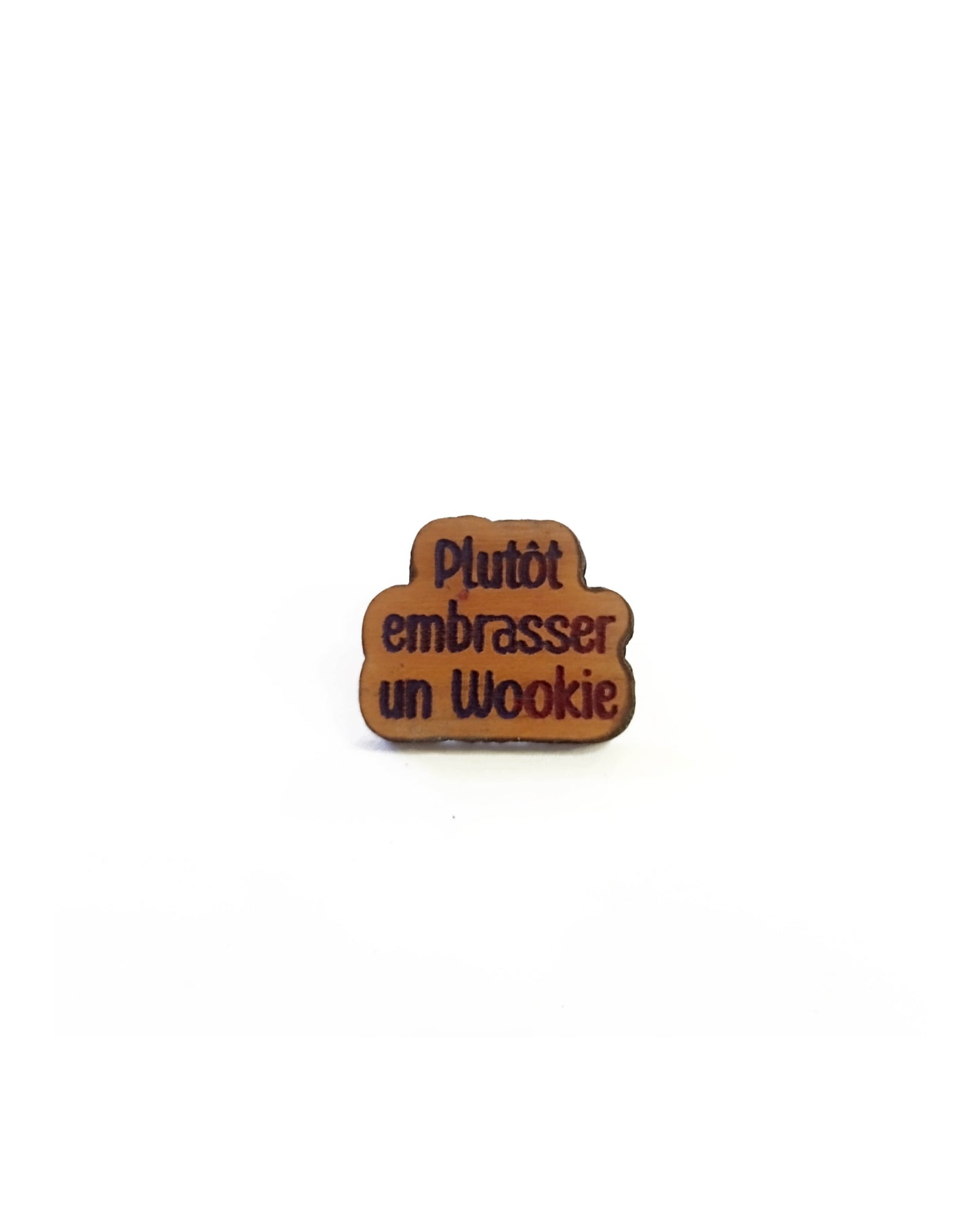 Pin's "Plutôt embrasser un wookie"