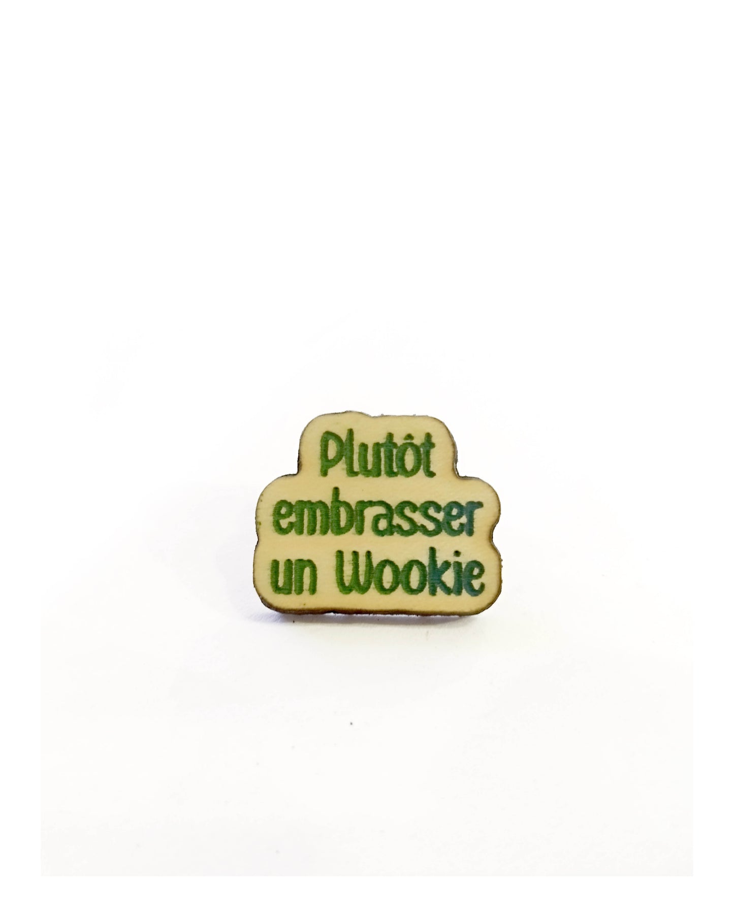 Pin's "Plutôt embrasser un wookie"